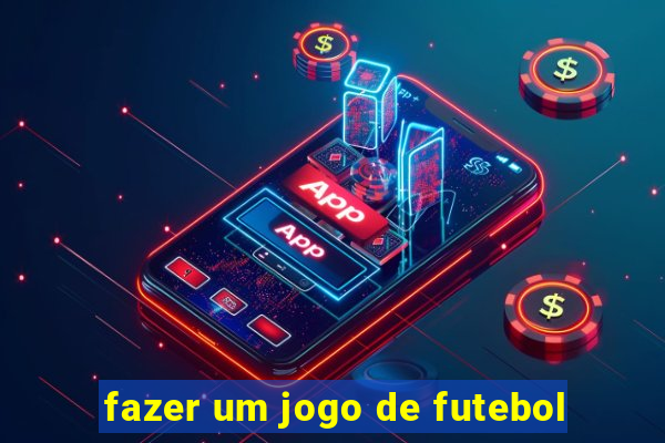 fazer um jogo de futebol