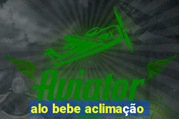 alo bebe aclimação