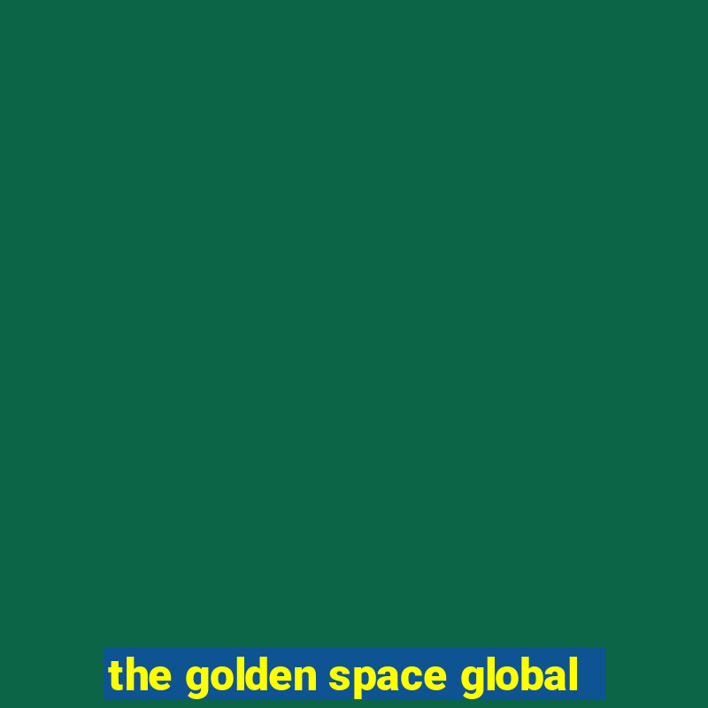 the golden space global