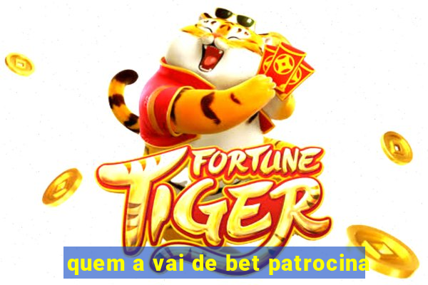 quem a vai de bet patrocina