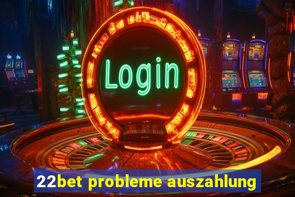 22bet probleme auszahlung