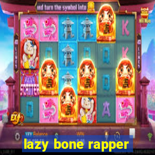 lazy bone rapper