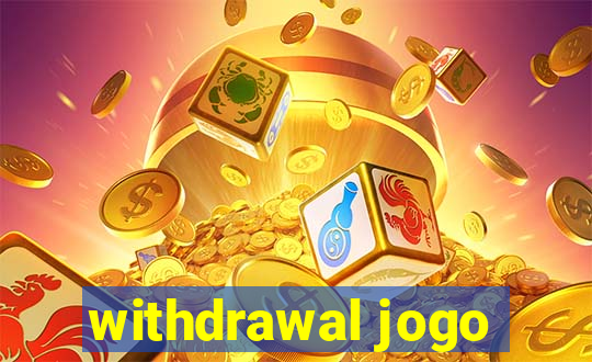 withdrawal jogo