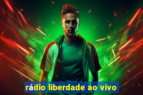 rádio liberdade ao vivo