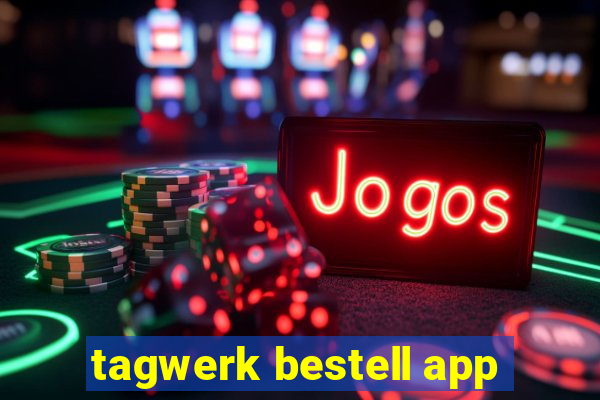 tagwerk bestell app