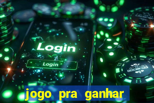 jogo pra ganhar dinheiro de verdade