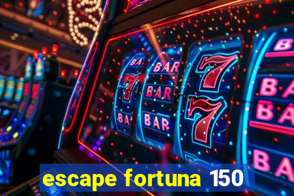 escape fortuna 150