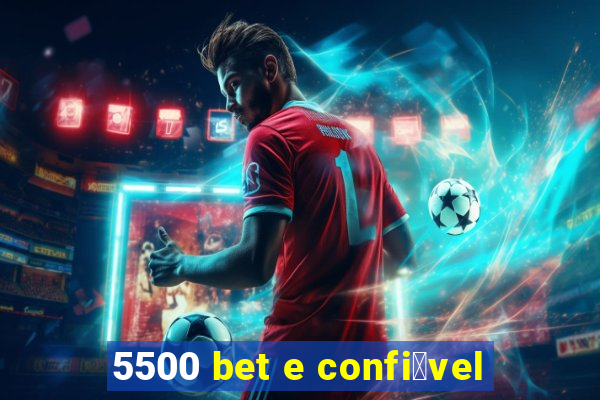 5500 bet e confi谩vel