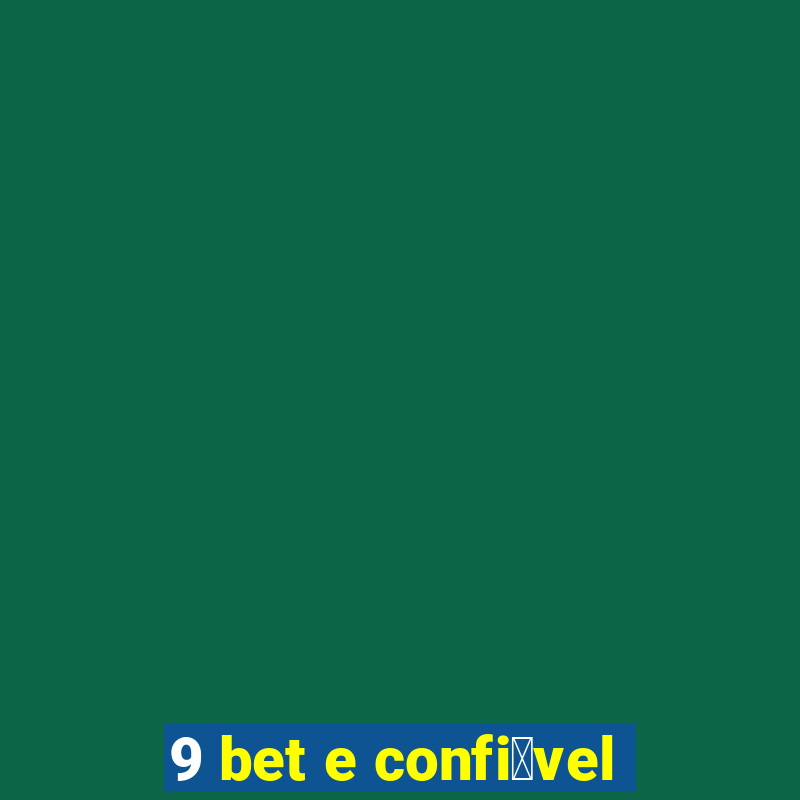 9 bet e confi谩vel