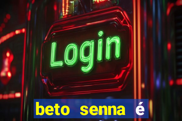 beto senna é filho de quem