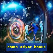 como ativar bonus estrela bet