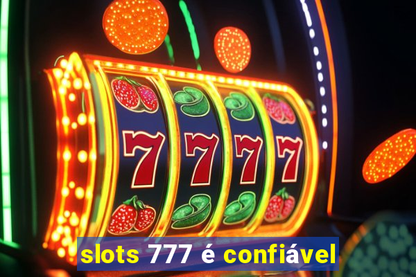 slots 777 é confiável