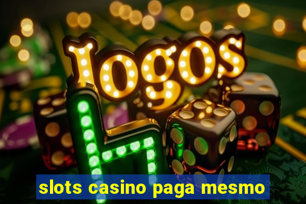 slots casino paga mesmo