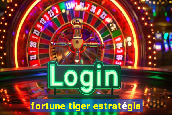 fortune tiger estratégia