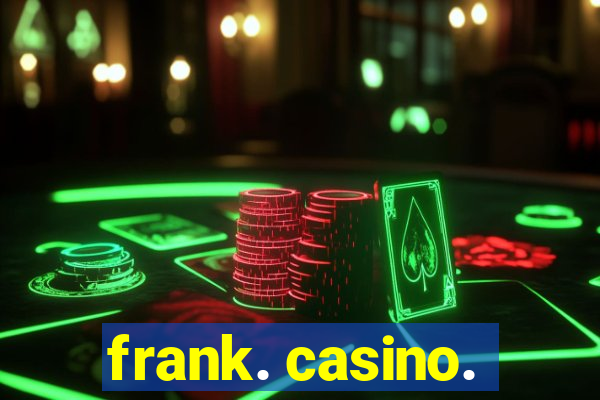 frank. casino.