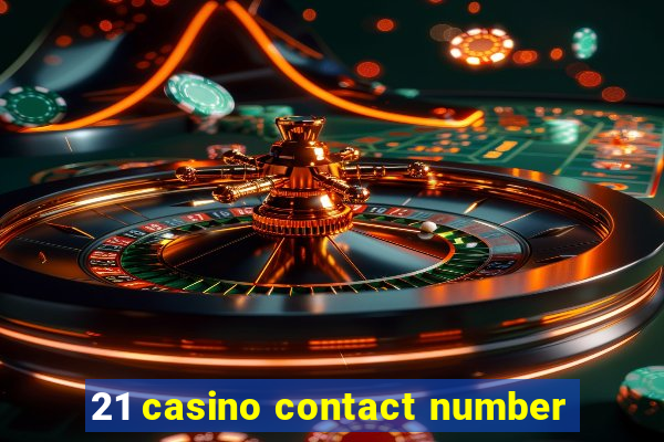 21 casino contact number