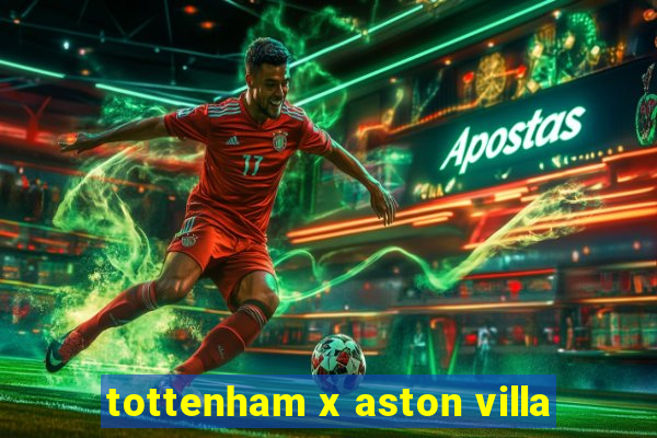 tottenham x aston villa