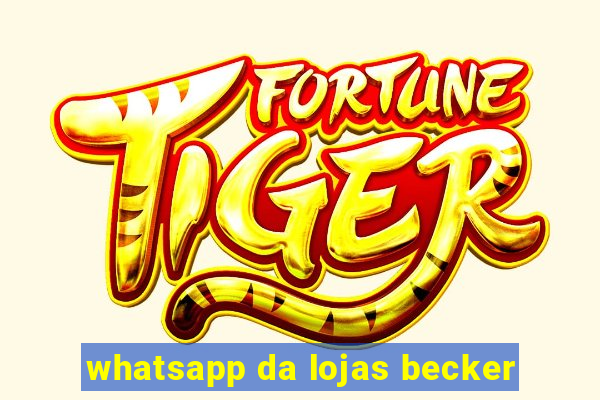 whatsapp da lojas becker