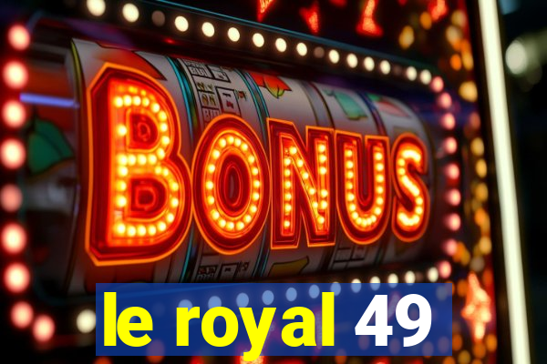 le royal 49