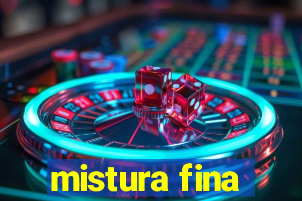 mistura fina