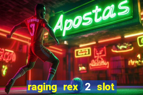 raging rex 2 slot soldi veri