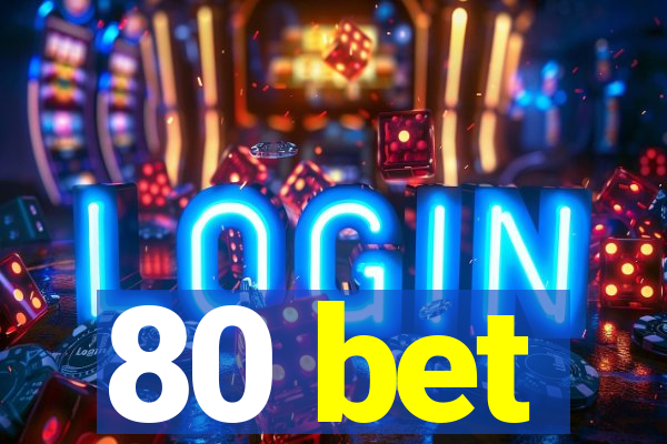 80 bet