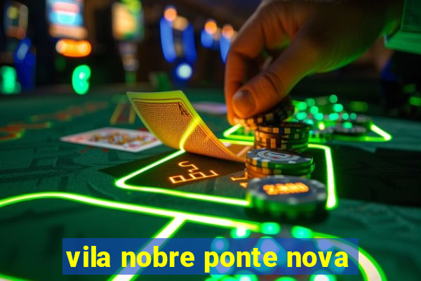 vila nobre ponte nova