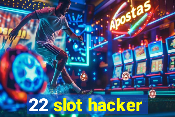 22 slot hacker