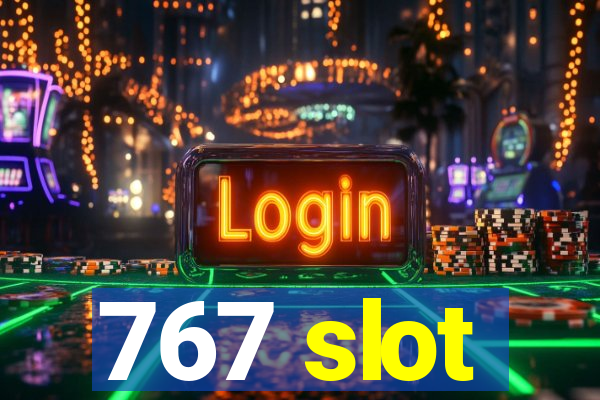 767 slot