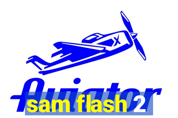 sam flash 2