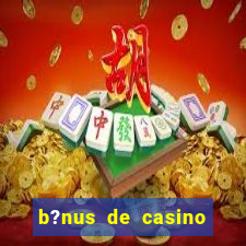 b?nus de casino sem depósito