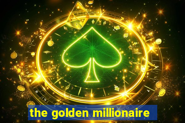 the golden millionaire