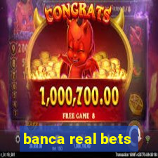 banca real bets