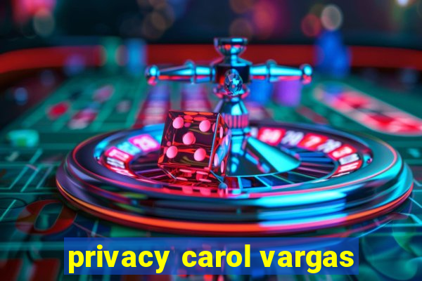 privacy carol vargas