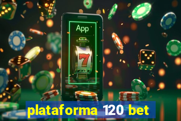 plataforma 120 bet