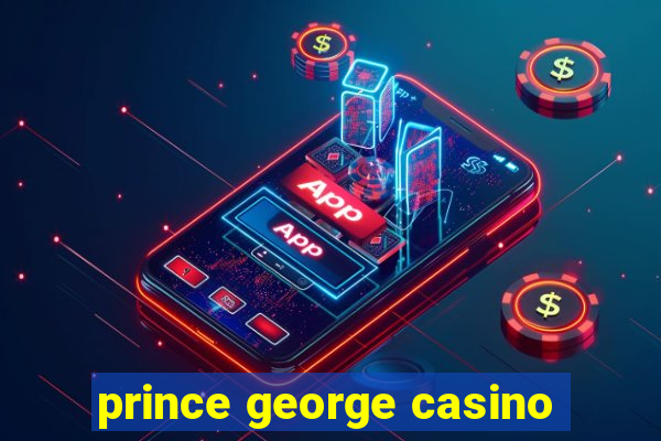 prince george casino