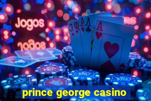 prince george casino