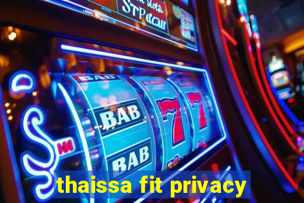 thaissa fit privacy