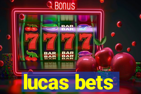 lucas bets