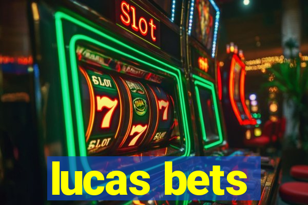 lucas bets