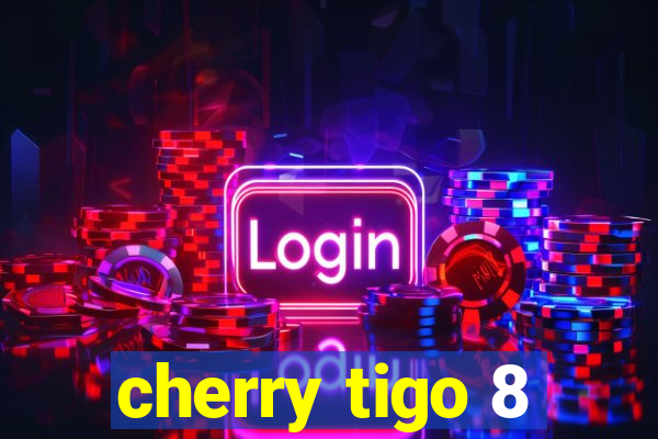 cherry tigo 8