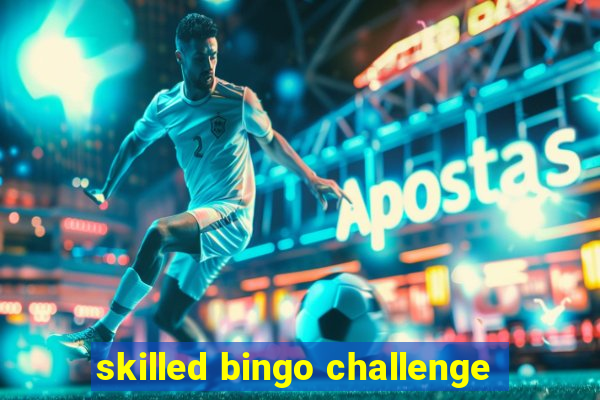 skilled bingo challenge