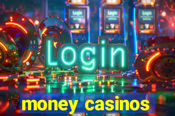 money casinos