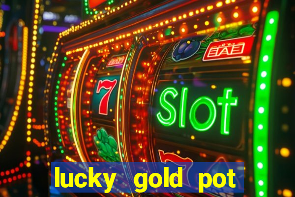 lucky gold pot slot free play