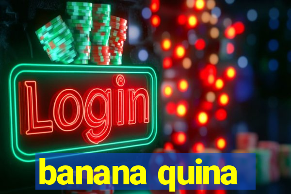 banana quina