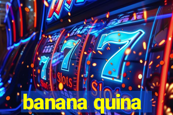 banana quina