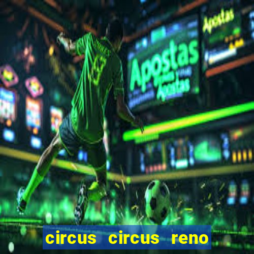 circus circus reno hotel & casino