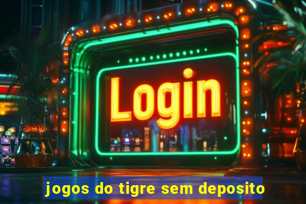 jogos do tigre sem deposito