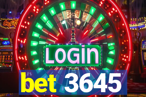 bet 3645