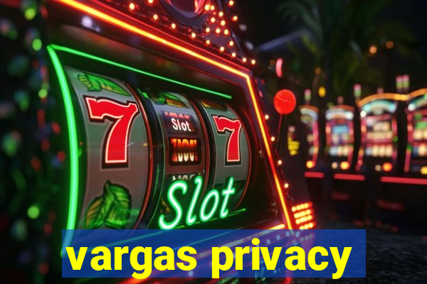 vargas privacy